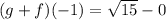 (g + f)(-1) = \sqrt{15} - 0