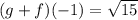 (g + f)(-1) = \sqrt{15}
