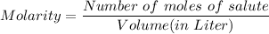 Molarity = \dfrac{Number \ of \  moles\ of \ salute}{Volume ( in \  Liter ) }