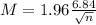 M = 1.96\frac{6.84}{\sqrt{n}}