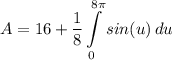 \displaystyle A = 16 + \frac{1}{8}\int\limits^{8\pi}_0 {sin(u)} \, du
