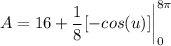 \displaystyle A = 16 + \frac{1}{8}[-cos(u)] \bigg| \limits^{8\pi}_0