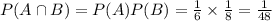 P(A \cap B) = P(A)P(B) = \frac{1}{6} \times \frac{1}{8} = \frac{1}{48}