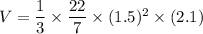 V=\dfrac{1}{3}\times \dfrac{22}{7}\times (1.5)^2\times (2.1)