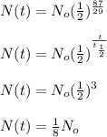 N(t)=N_o(\frac{1}{2} )^\frac{87}{29} \\\\N(t)=N_o(\frac{1}{2} )^\frac{t}{t_\frac{1}{2} } \\\\N(t)=N_o(\frac{1}{2} )^3\\\\N(t)=\frac{1}{8} N_o