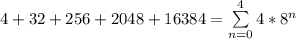 4 + 32 + 256 + 2048 + 16384 = \sum\limits^4_{n=0} 4 * 8^n