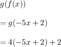g(f(x))\\\\=g(-5x+2)\\\\=4(-5x+2)+2