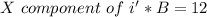 X\ component\ of\ i'*B=12