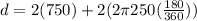 d=2(750)+2( 2\pi 250 (\frac{180}{360}))