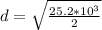 d = \sqrt{\frac{25.2 * 10^3}{2}}