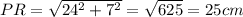PR = \sqrt{24^2+7^2} =\sqrt{625}  = 25 cm