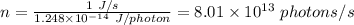 n = \frac{1 \ J/s}{1.248 \times 10^{-14}\  J/photon } = 8.01 \times 10^{13} \ photons/s