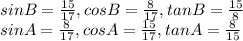 sinB=\frac{15}{17} , cos B=\frac{8}{17} , tanB=\frac{15}{8} \\sinA=\frac{8}{17} , cos A=\frac{15}{17} , tanA=\frac{8}{15}