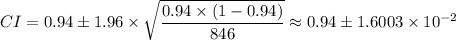 CI=0.94\pm 1.96\times \sqrt{\dfrac{0.94 \times (1-0.94)}{846}} \approx 0.94 \pm 1.6003 \times 10^{-2}