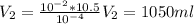 V_2=\frac{10^{-2}*10.5}{10^{-4}}V_2=1050ml
