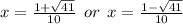x =  \frac{1 +  \sqrt{41} }{10}  \:  \: or \:  \: x =  \frac{1 -  \sqrt{41} }{10}
