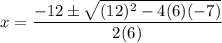 x=\dfrac{-12\pm \sqrt{(12)^2-4(6)(-7)}}{2(6)}