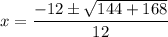 x=\dfrac{-12\pm \sqrt{144+168}}{12}