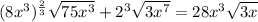 (8x^3)^ \frac{2}{3} \sqrt{75x^3}  + 2^3 \sqrt{ 3x^7} =28x^3\sqrt{3x}