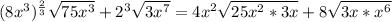 (8x^3)^ \frac{2}{3} \sqrt{75x^3} + 2^3 \sqrt{ 3x^7}=4x^2 \sqrt{25x^2 *3x} + 8\sqrt{ 3x * x^6}