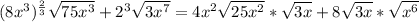 (8x^3)^ \frac{2}{3} \sqrt{75x^3} + 2^3 \sqrt{ 3x^7}=4x^2 \sqrt{25x^2} *\sqrt{3x} + 8\sqrt{3x} * \sqrt{x^6}