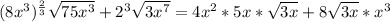 (8x^3)^ \frac{2}{3} \sqrt{75x^3}  + 2^3 \sqrt{ 3x^7} =4x^2 *5x *\sqrt{3x} + 8\sqrt{3x} * x^3