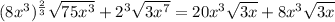 (8x^3)^ \frac{2}{3} \sqrt{75x^3}  + 2^3 \sqrt{ 3x^7} =20x^3\sqrt{3x} + 8x^3\sqrt{3x}