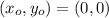 (x_{o}, y_{o}) = (0,0)