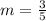 m = \frac{3}{5}