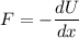 F= -\dfrac{dU}{dx}