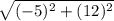 \sqrt{(-5)^2 + (12)^2}