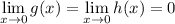 \displaystyle \lim_{x \to 0}g(x) = \lim_{ x \to 0}h(x) = 0