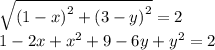 \sqrt{(1 - x {)}^{2} +  {(3 - y)}^{2}  }  = 2 \\ 1 - 2x +  {x}^{2}  + 9 - 6y +  {y}^{2}  = 2 \\