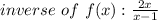 inverse \ of \ f(x) : \frac{2x}{x-1}