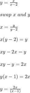 y = \frac{x}{x-2}\\\\swap\ x\ and  \ y\\\\x = \frac{y}{y-2}\\\\x(y -2) = y\\\\xy - 2x = y\\\\xy - y = 2x\\\\y(x-1)= 2x\\\\y = \frac{2x}{(x-1)}