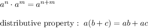 a^n\cdot a^m=a^{n+m}\\\\\text{distributive property}:\ a(b+c)=ab+ac
