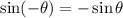 \sin( - \theta) =  -  \sin \theta