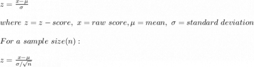 z=\frac{x-\mu}{\sigma} \\\\where\ z=z-score,\ x=raw\ score,\mu=mean, \ \sigma=standard\ deviation\\\\For\ a\ sample\ size(n):\\\\z=\frac{x-\mu}{\sigma/\sqrt{n} }
