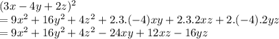 (3x-4y+2z)^2\\=9x^2+16y^2+4z^2+2.3.(-4)xy+2.3.2xz+2.(-4).2yz\\=9x^2+16y^2+4z^2-24xy+12xz-16yz