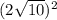 (2\sqrt{10} )^2
