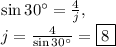 \sin 30^{\circ}=\frac{4}{j},\\j=\frac{4}{\sin 30^{\circ}}=\boxed{8}