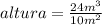 altura=\frac{24 m^{3} }{10 m^{2} }