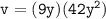 \quad\quad\quad\quad\tt{v = (9y)(42 {y}^{2}) }