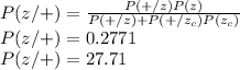 P(z/+)=\frac{P(+/z)P(z)}{P(+/z)+P(+/z_{c} )P(z_{c} )} \\P(z/+)= 0.2771\\P(z/+)= 27.71%