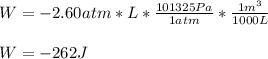 W=-2.60atm*L*\frac{101325Pa}{1atm} *\frac{1m^3}{1000L}\\\\W=-262J