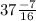 37\frac{-7}{16}