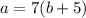 a = 7(b + 5)