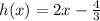 h(x) = 2x - \frac{4}{3}