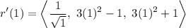 $r'(1) = \left< \frac{1}{\sqrt 1}, \ 3(1)^2-1, \ 3(1)^2+1 \right$