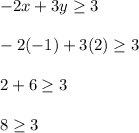 -2x + 3y\ge 3\\\\-2(-1) + 3(2)\ge 3\\\\2 + 6\ge 3\\\\8\ge 3\\\\